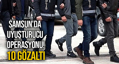 Samsun'da Uyuşturucu Operasyonu! 10 Gözaltı
