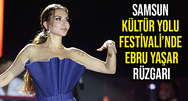 Samsun Kültür Yolu Festivali’nde Ebru Yaşar Rüzgarı