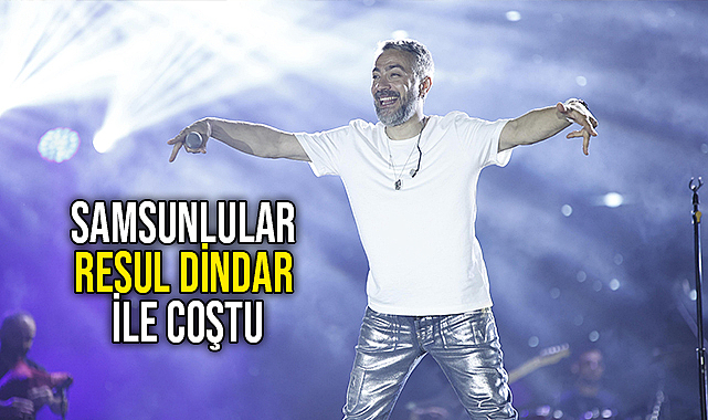 Samsunlular Resul Dindar ile Coştu