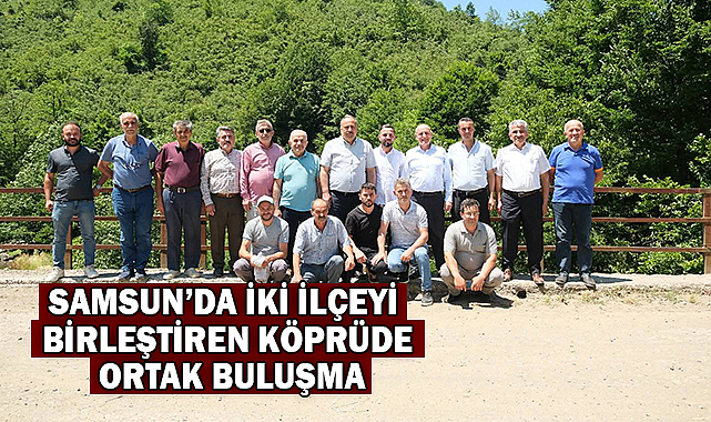 Samsun'da İki İlçeyi Birleştiren Köprüde Ortak Buluşma
