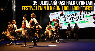 35. Uluslararası Halk Oyunları Festivali’nin İlk Günü Dolu Dolu Geçti