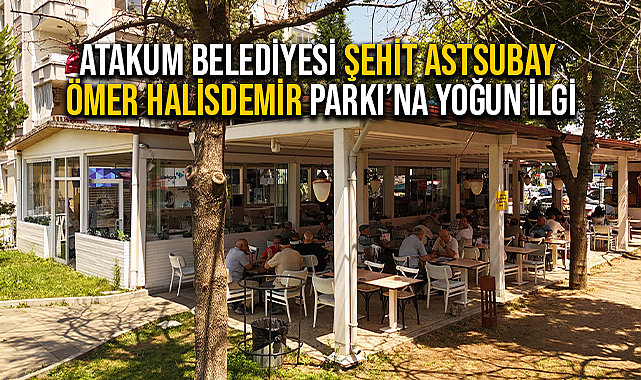 Atakum Belediyesi Şehit Astsubay Ömer Halisdemir Parkı'na Yoğun İlgi