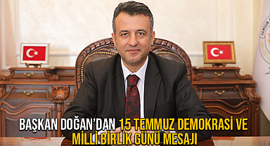 Başkan Doğan’dan 15 Temmuz Demokrasi Ve Milli Birlik Günü Mesajı