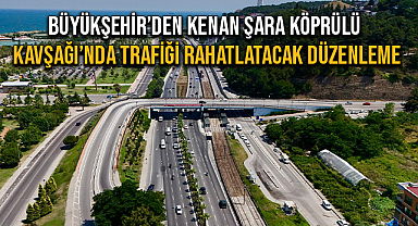 Büyükşehir'den Kenan Şara Köprülü Kavşağı'nda Trafiği Rahatlatacak Düzenleme