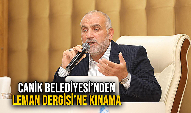 Canik Belediyesi’nden Leman Dergisi’ne Kınama
