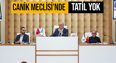 Canik Meclisi'nde Tatil Yok