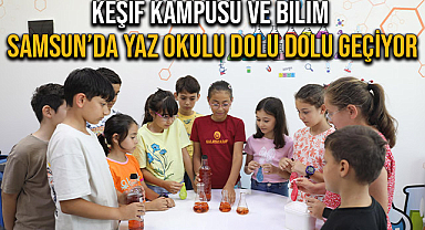 Keşif Kampüsü ve Bilim Samsun’da Yaz Okulu Dolu Dolu Geçiyor