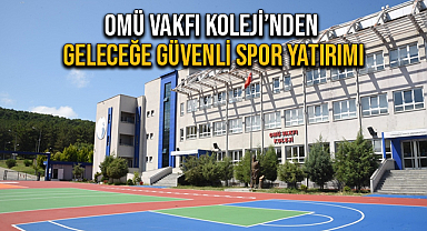 OMÜ Vakfı Koleji'nden Geleceğe Güvenli Spor Yatırımı