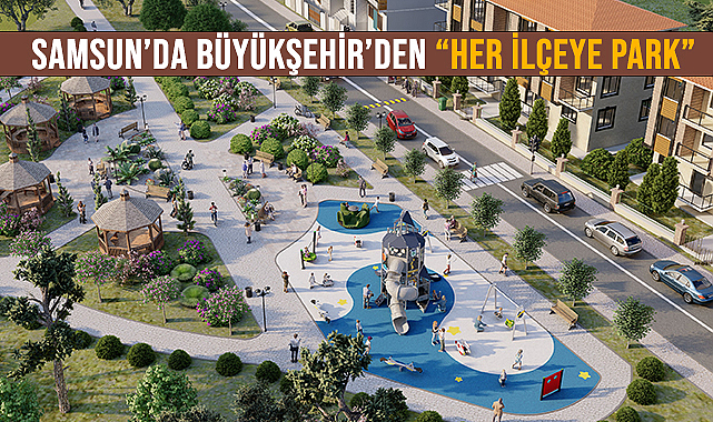 Samsun’da Büyükşehir’den “Her İlçeye Park”