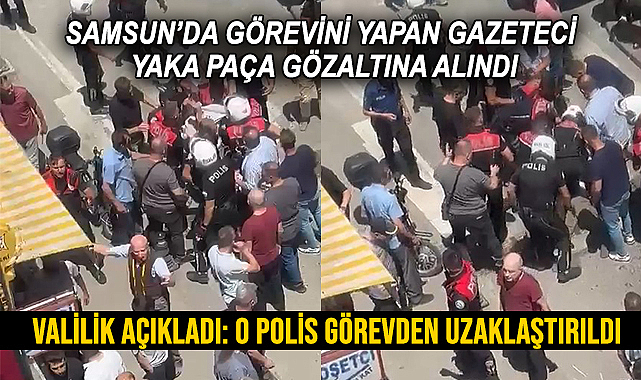 Samsun'da Gazeteci Yaka Paça Gözaltına Alındı! Valilik'ten Açıklama Geldi