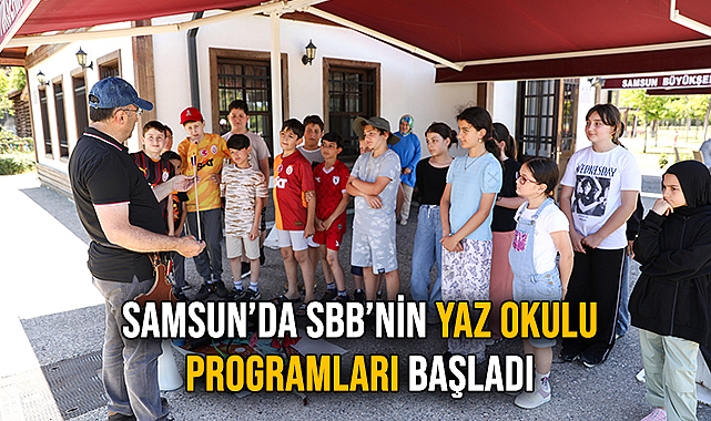 Samsun’da SBB’nin Yaz Okulu Programları Başladı