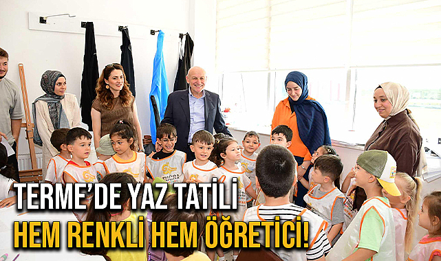 Terme’de Yaz Tatili Hem Renkli Hem Öğretici!