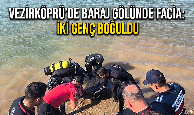 Vezirköprü'de Baraj Gölünde Faciaya: İki Genç Boğuldu