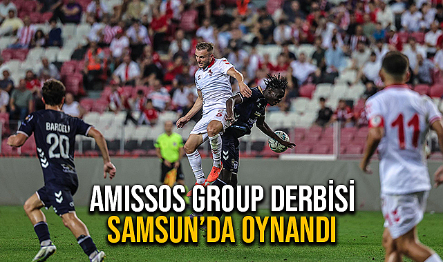Amıssos Group Derbisi Samsun’da Oynandı