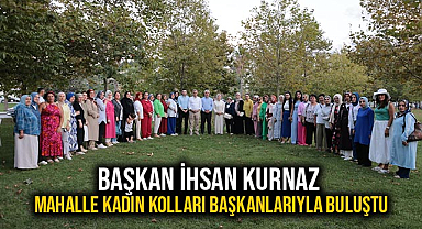 Başkan İhsan Kurnaz Mahalle Kadın Kolları Başkanlarıyla Buluştu