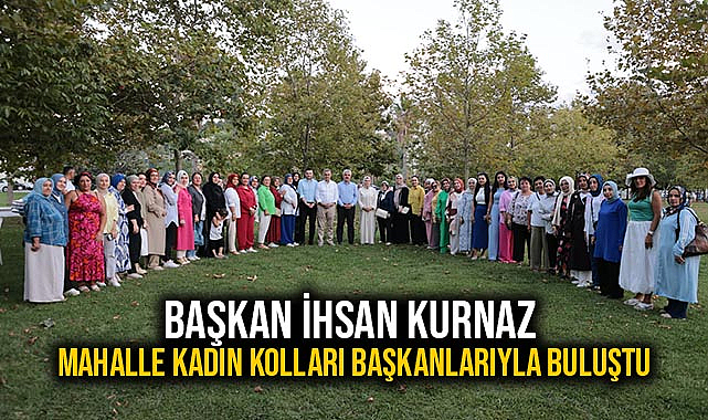 Başkan İhsan Kurnaz Mahalle Kadın Kolları Başkanlarıyla Buluştu