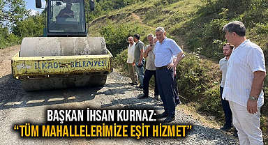 Başkan İhsan Kurnaz: “Tüm Mahallelerimize Eşit Hizmet”