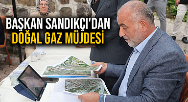 Başkan Sandıkçı'dan Doğal Gaz Müjdesi