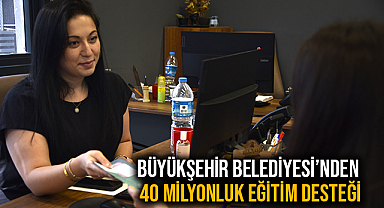 Büyükşehir Belediyesi’nden 40 Milyonluk Eğitim Desteği