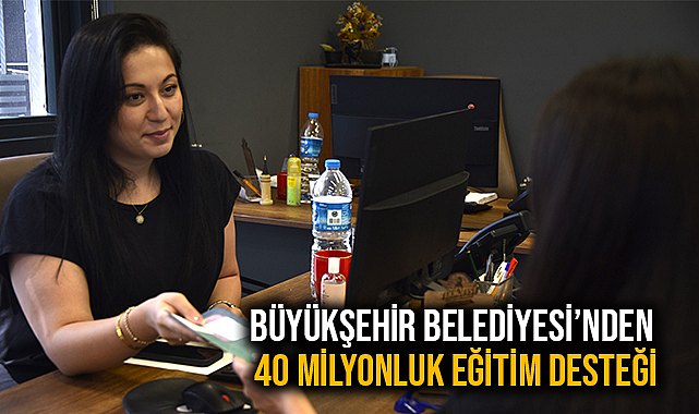 Büyükşehir Belediyesi’nden 40 Milyonluk Eğitim Desteği