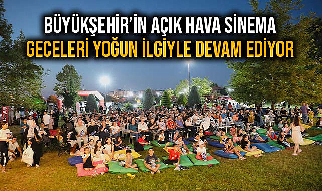 Büyükşehir’in Açık Hava Sinema Geceleri Yoğun İlgiyle Devam Ediyor