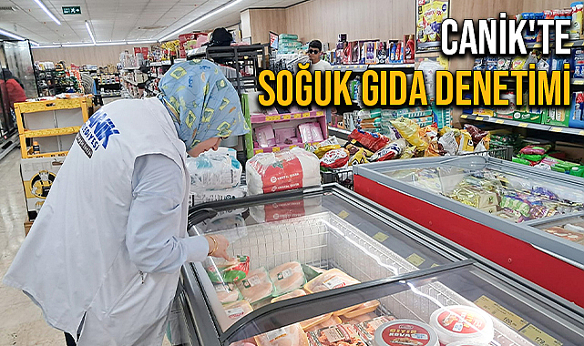Canik'te Soğuk Gıda Denetimi