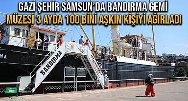 Gazi Şehir Samsun’da Bandırma Gemi Müzesi 3 Ayda 100 Bini Aşkın Kişiyi Ağırladı