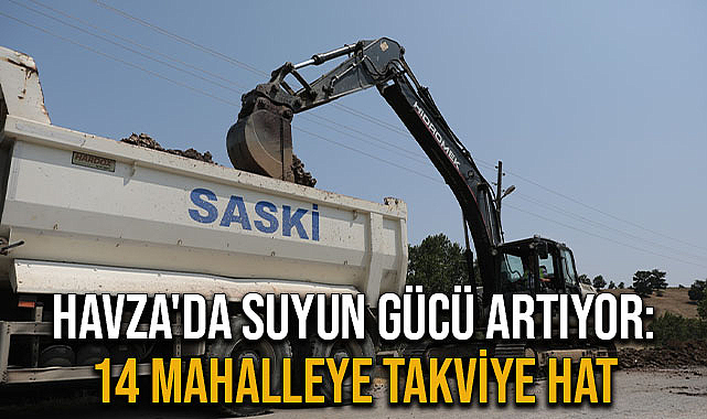 Havza'da Suyun Gücü Artıyor: 14 Mahalleye Takviye Hat
