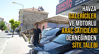 Havza Galericiler ve Motorlu Araç Satıcıları Derneğinden Site Talebi