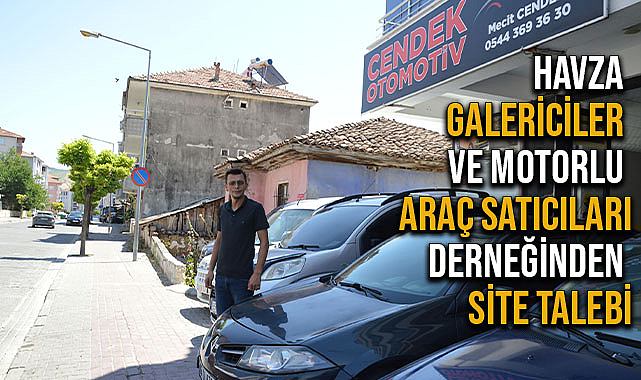 Havza Galericiler ve Motorlu Araç Satıcıları Derneğinden Site Talebi