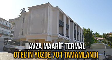 Havza Maarif Termal Otel’in Yüzde 70’i Tamamlandı