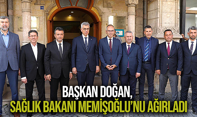 Başkan Doğan, Sağlık Bakanı Memişoğlu’nu Ağırladı