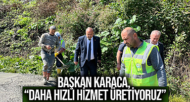 Başkan Karaca, “Daha Hızlı Hizmet Üretiyoruz”