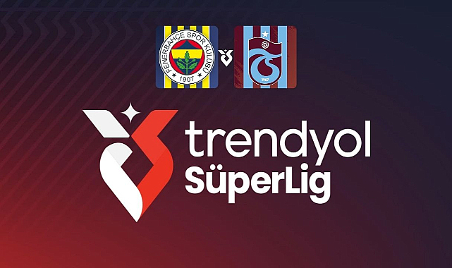 Fenerbahçe-Trabzonspor maçının başlama saati değiştirildi
