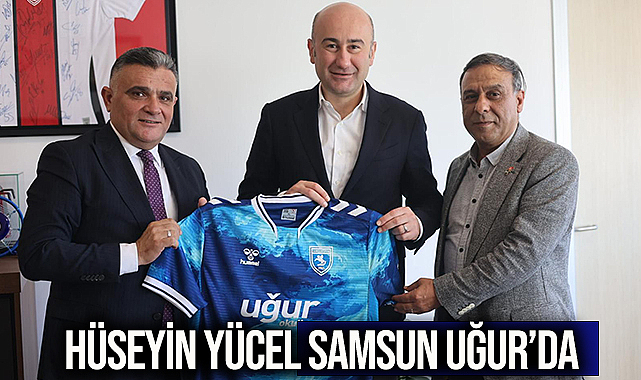 Hüseyin Yücel Samsun Uğur’da