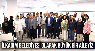 İlkadım Belediyesi Olarak Büyük Bir Aileyiz