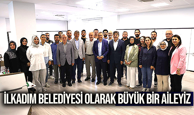 İlkadım Belediyesi Olarak Büyük Bir Aileyiz