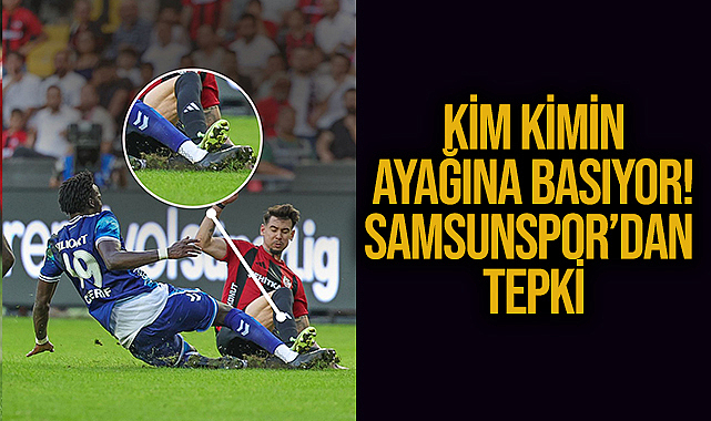 Kim Kimin Ayağına Basıyor! Samsunspor’dan Tepki