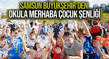 Samsun Büyükşehir’den Okula Merhaba Çocuk Şenliği