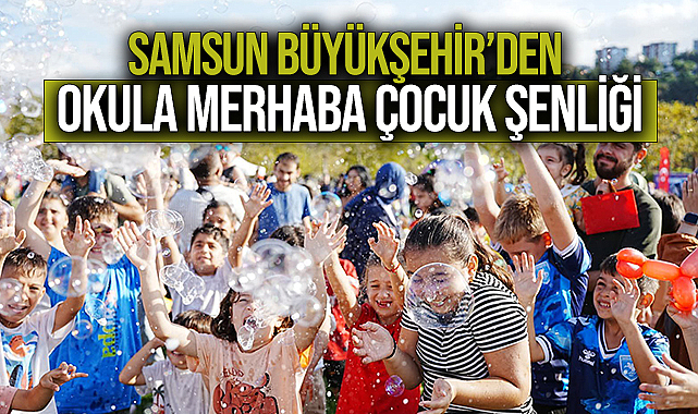 Samsun Büyükşehir’den Okula Merhaba Çocuk Şenliği
