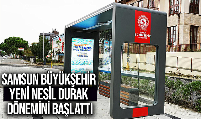 Samsun Büyükşehir Yeni Nesil Durak Dönemini Başlattı