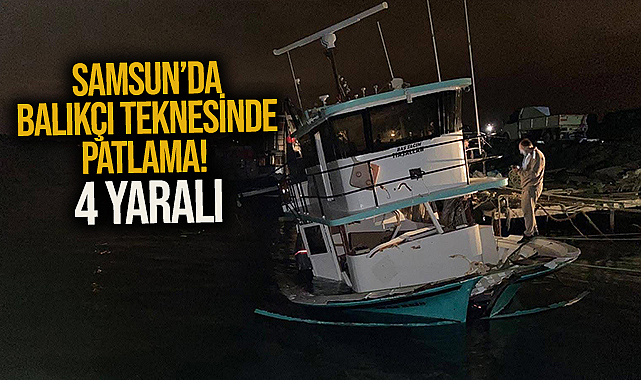 Samsun’da Balıkçı Teknesinde Patlama! 4 Yaralı