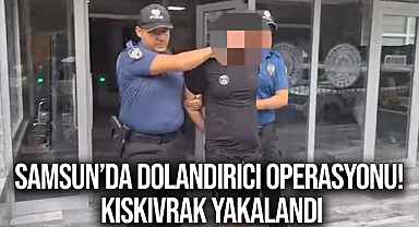 Samsun’da Dolandırıcı Operasyonu! Kıskıvrak Yakalandı