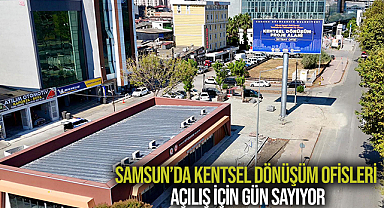 Samsun’da Kentsel Dönüşüm Ofisleri Açılış İçin Gün Sayıyor