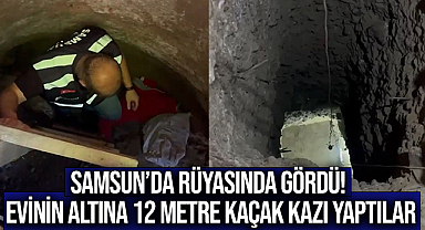 Samsun’da Rüyasında Gördü! Evinin Altına 12 Metre Kaçak Kazı Yaptılar…