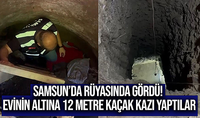 Samsun’da Rüyasında Gördü! Evinin Altına 12 Metre Kaçak Kazı Yaptılar…