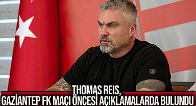 Thomas Reıs, Gaziantep Fk Maçı Öncesi Açıklamalarda Bulundu