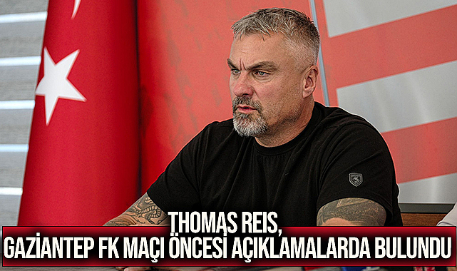 Thomas Reıs, Gaziantep Fk Maçı Öncesi Açıklamalarda Bulundu