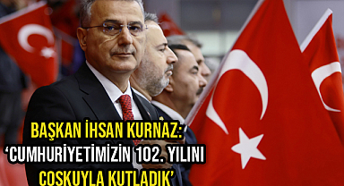 Başkan İhsan Kurnaz: ‘Cumhuriyetimizin 102. Yılını Coşkuyla Kutladık’