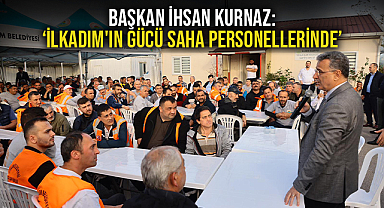 Başkan İhsan Kurnaz: 'İlkadım'ın Gücü Saha Personellerinde'